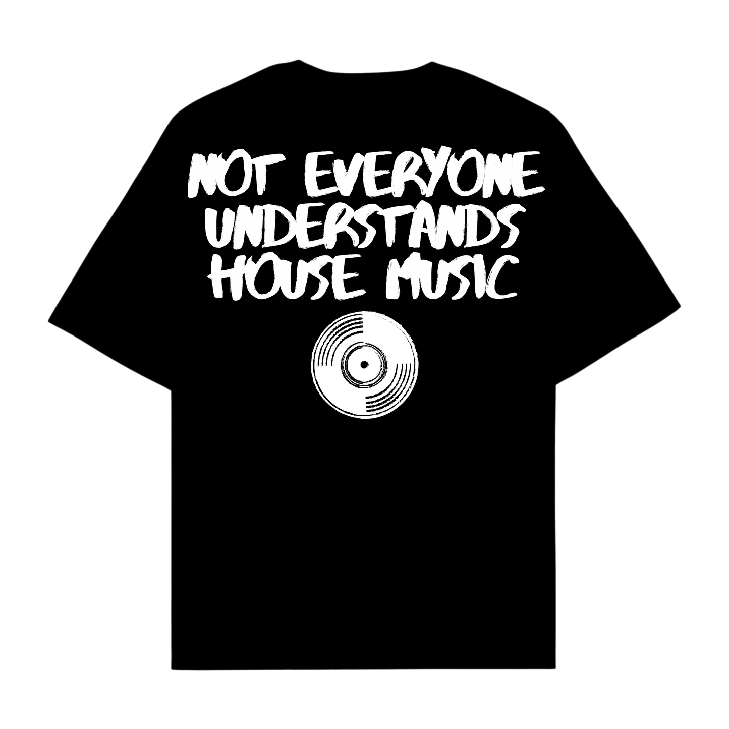 NOT EVERYONE UNDERSTANDS HOUSE MUSIC