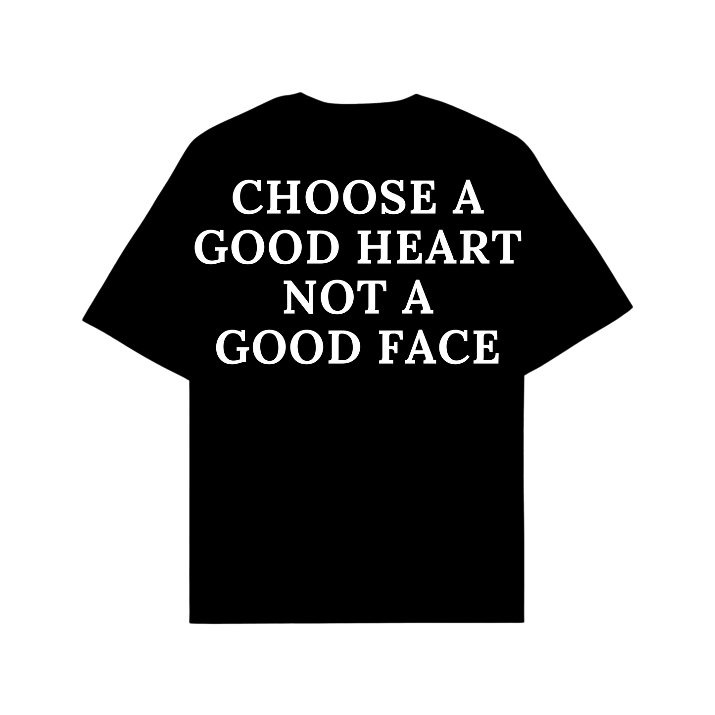CHOOSE A GOOD HEART NOT A GOOD FACE