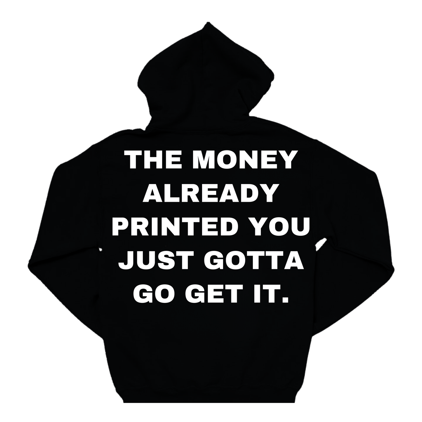 THE MONEY ALREADY PRINTED YOU JUST GOTTA GO GET IT