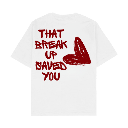 THAT BREAK UP SAVED YOU