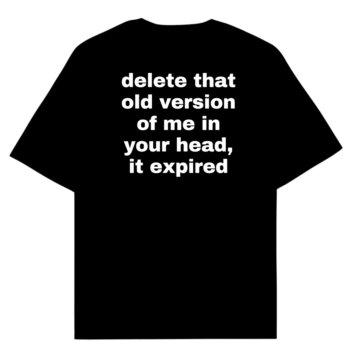 delete that old version of me in your head, it expired
