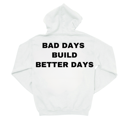 BAD DAYS BUILD BETTER DAYS