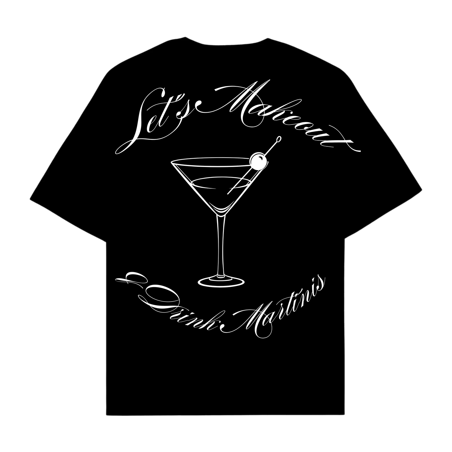 LET'S MAKEOUT & DRINK MARTINIS