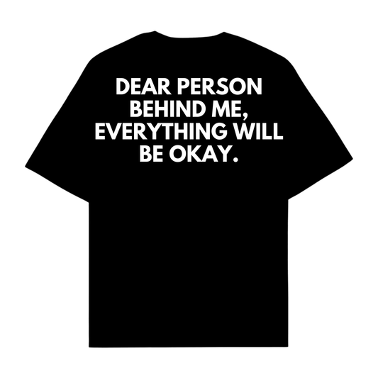 DEAR PERSON BEHIND ME, EVERYTHING WILL BE OKAY.