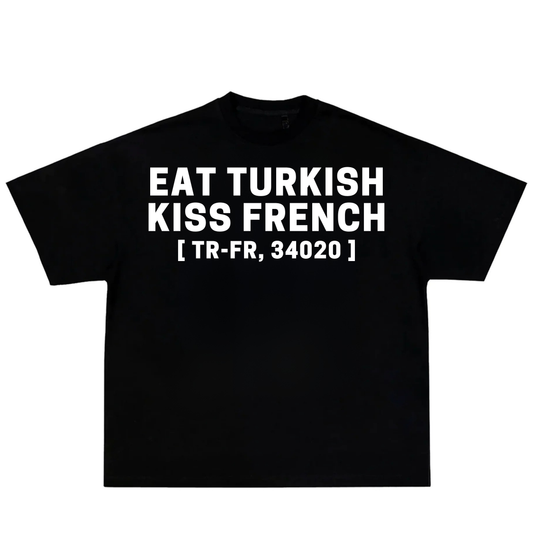 EAT TURKISH KISS FRENCH