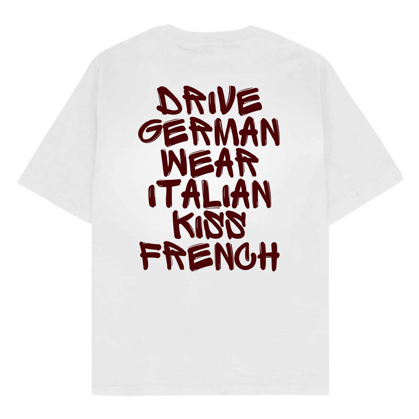 DRIVE GERMAN WEAR ITALIAN KISS FRENCH