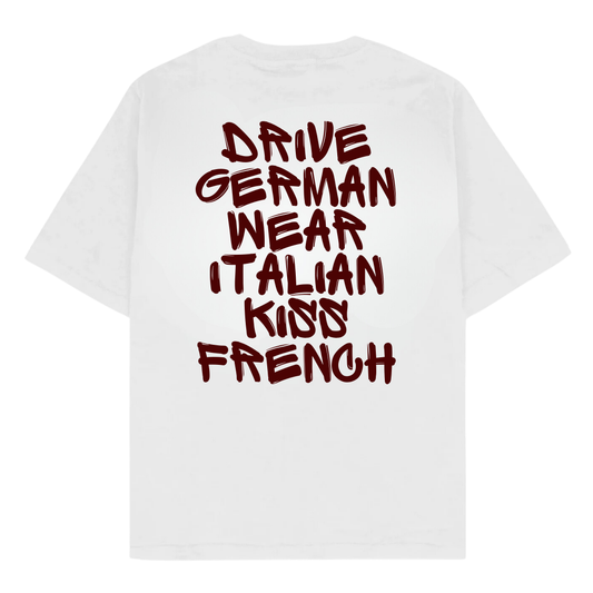 DRIVE GERMAN WEAR ITALIAN KISS FRENCH