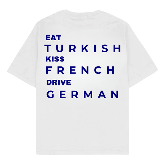 EAT TURKISH KISS FRENCH DRIVE GERMAN