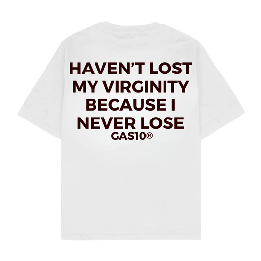 HAVEN'T LOST MY VIRGINITY BECAUSE I NEVER LOSE