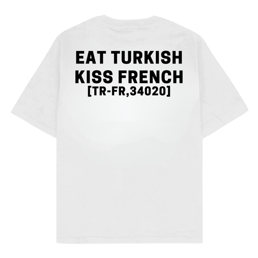 EAT TURKISH KISS FRENCH