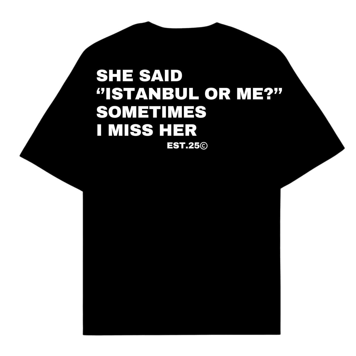 SHE SAID '' ISTANBUL OR ME ? '' SOMETIMES I MISS HER