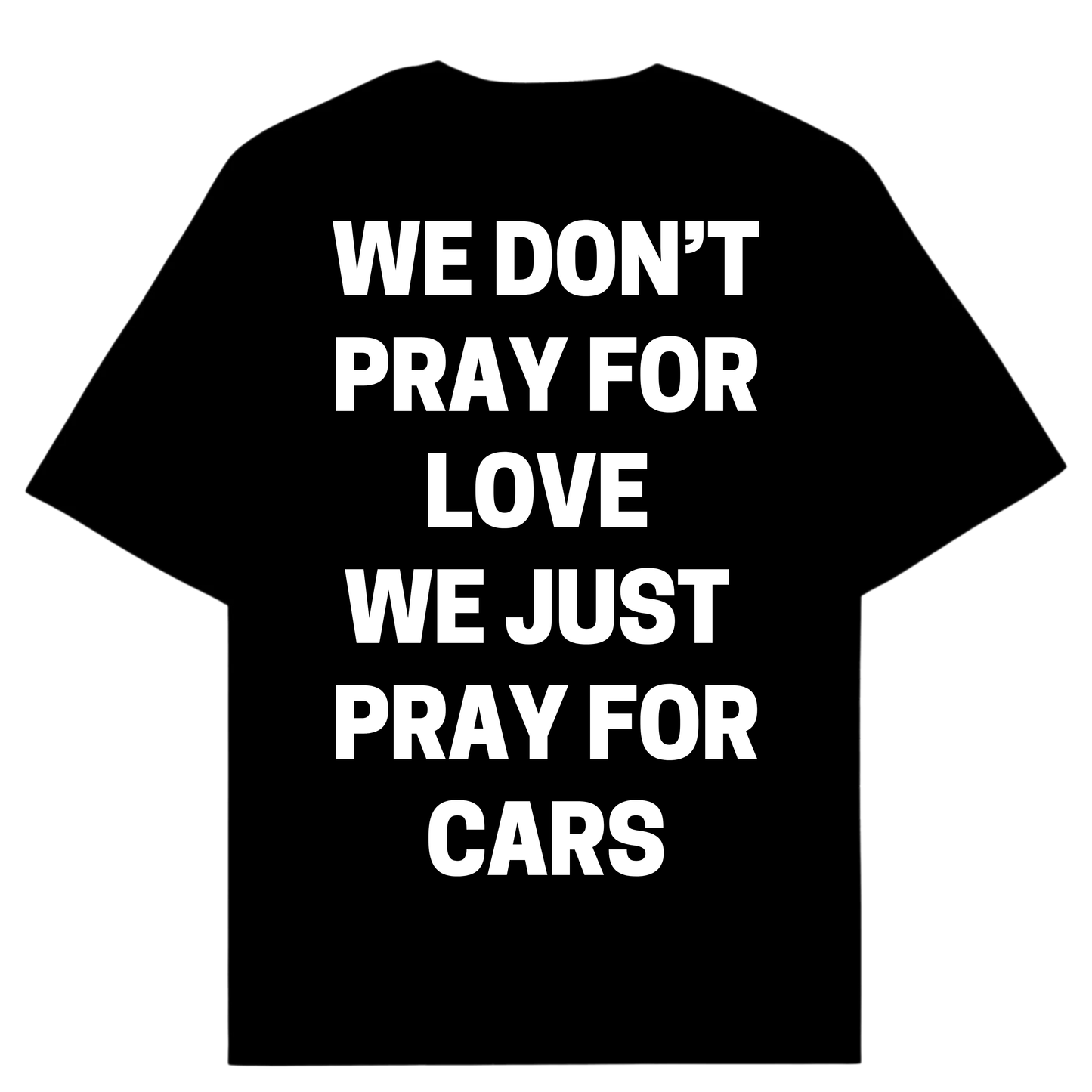 WE DON'T PRAY FOR LOVE WE JUST PRAY FOR CARS