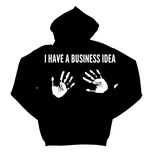 I HAVE A BUSINESS IDEA