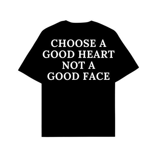 CHOOSE A GOOD HEART NOT A GOOD FACE