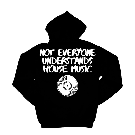 NOT EVERYONE UNDERSTANDS HOUSE MUSIC