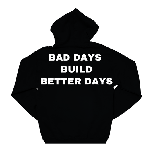 BAD DAYS BUILD BETTER DAYS